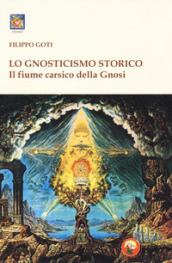 Il fiume carsico della Gnosi. 1: Lo gnosticismo storico
