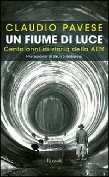 Un fiume di luce. Cento anni di storia della AEM - Claudio Pavese