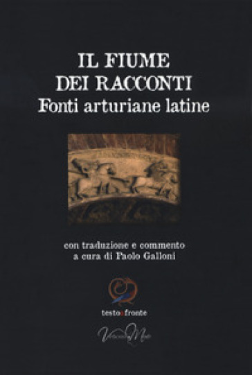 Il fiume dei racconti. Fonti arturiane latine. Testo latino a fronte - P. Galloni | 