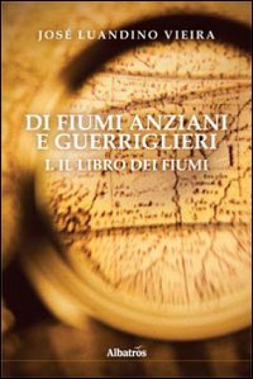 Di fiumi anziani e guerriglieri. 1: Il libro dei fiumi - JOSÉ LUANDINO VIEIRA