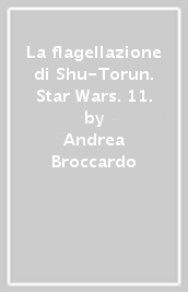 La flagellazione di Shu-Torun. Star Wars. 11.