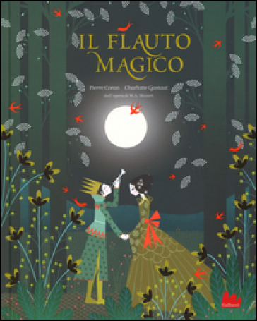 Il flauto magico da W. A. Mozart. Ediz. illustrata - Pierre Coran - Charlotte Gastaut