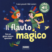 Il flauto magico. I miei piccoli libri sonori. Ediz. a colori