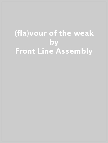 (fla)vour of the weak - Front Line Assembly