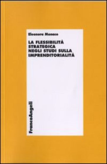 La flessibilità strategica negli studi sull'imprenditorialità - Eleonora Monaco