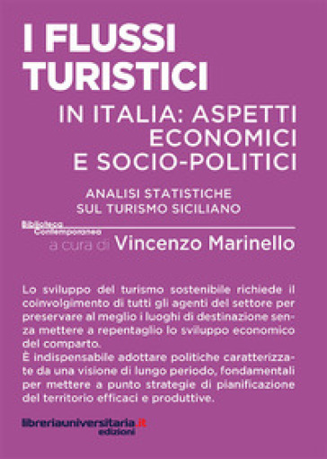 I flussi turistici in Italia: aspetti economici e socio-politici. Analisi statistiche sul turismo siciliano - Vincenzo Marinello
