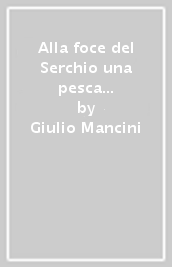 Alla foce del Serchio una pesca antica: il giacchio