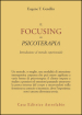 Il focusing in psicoterapia. Introduzione al metodo esperienziale