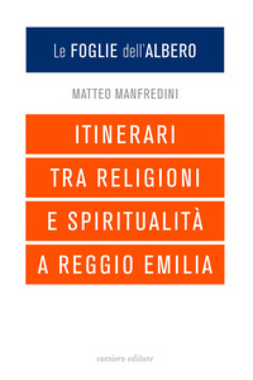 Le foglie dell'albero. Itinerari tra religioni e spiritualità a Reggio Emilia - Matteo Manfredini