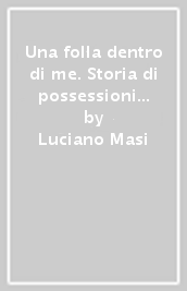 Una folla dentro di me. Storia di possessioni multiple