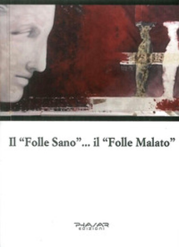 Il «folle sano»... Il «folle malato» - Max Benprà