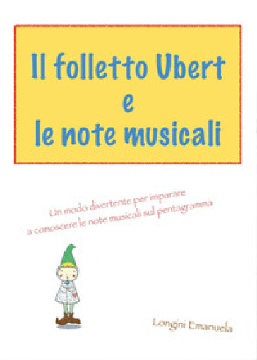 Il folletto Ubert e le note musicali - Emanuela Longini