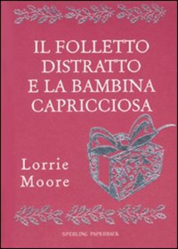 Il folletto distratto e la bambina capricciosa - Lorrie Moore