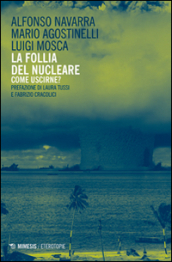 La follia del nucleare. Come uscirne?