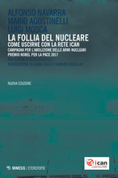 La follia del nucleare. Come uscirne con la rete ICAN. Nuova ediz.