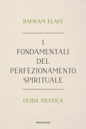 I fondamentali del perfezionamento spirituale. Guida pratica