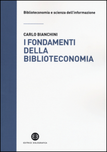 I fondamenti della biblioteconomia - Carlo Bianchini