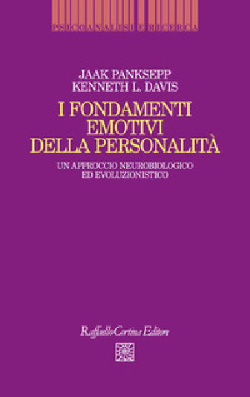 I fondamenti emotivi della personalità. Un approccio neurobiologico ed evoluzionistico - Jaak Panksepp - Kenneth L. Davis