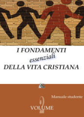 I fondamenti essenziali della vita cristiana (manuale studente). 2.