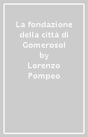 La fondazione della città di Gomerosol