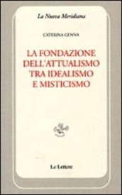 La fondazione dell attualismo tra idealismo e misticismo