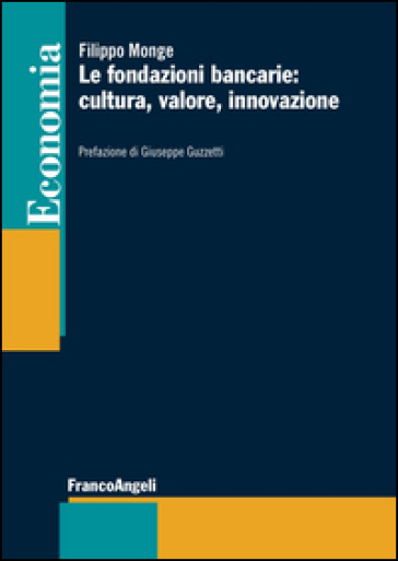 Le fondazioni bancarie: cultura, valore, innovazione - Filippo Monge