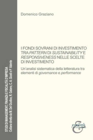 I fondi sovrani di investimento tra pattern di sustainability e responsiveness nelle scelte di investimento. Un'analisi sistematica della letteratura tra elementi di governance e performance - Domenico Graziano
