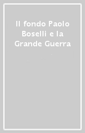 Il fondo Paolo Boselli e la Grande Guerra