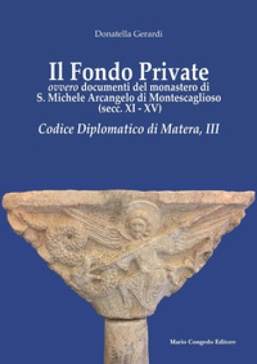 Il fondo private ovvero documenti del monastero di S. Michele Arcangelo di Montescaglioso...