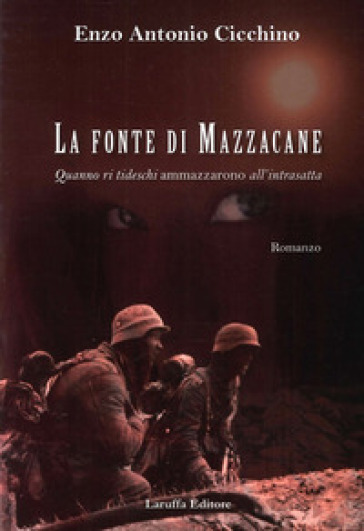 La fonte di Mazzacane. Quanno ri tideschi ammazzarono all'intrasatta - Enzo Antonio Cicchino | 