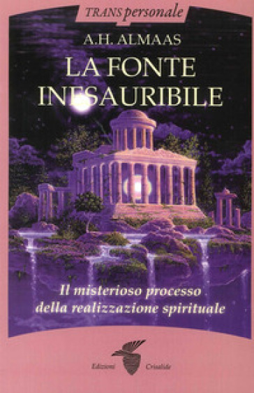 La fonte inesauribile. Il misterioso processo della realizzazione spirituale - A. H. Almaas