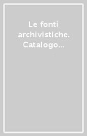 Le fonti archivistiche. Catalogo delle guide e degli inventari editi (1992-1998). Integrazioni e aggiornamenti