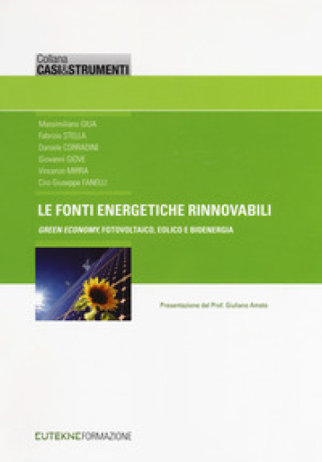 Le fonti energetiche rinnovabili. «Green economy», fotovoltaico, eolico e bioenergia - M. Giua - F. Stella - D. Corradini - G. Giove - C. G. Fanelli