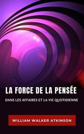 La force de la pensée dans les affaires et la vie quotidienne (traduit)