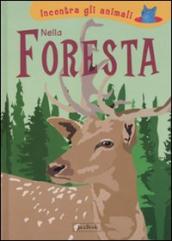 Nella foresta. Incontra gli animali. Ediz. illustrata