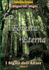 La foresta eterna. I sigilli dell Altior. 4.