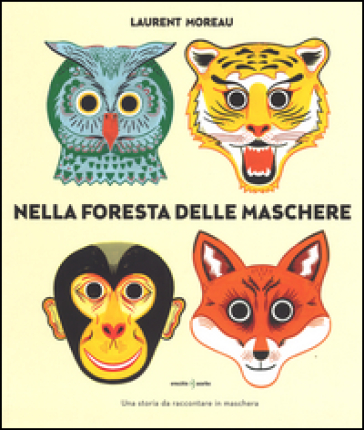 Nella foresta delle maschere. Ediz. a colori - Laurent Moreau