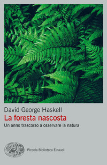 La foresta nascosta. Un anno trascorso a osservare la natura - David George Haskell