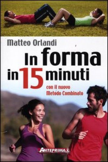 In forma in 15 minuti con il nuovo metodo combinato - Matteo Orlandi