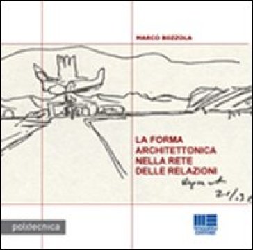 La forma architettonica nella rete delle relazioni - Marco Bozzola