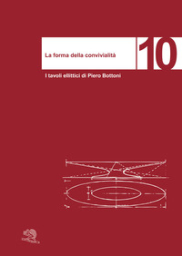 La forma della convivialità. I tavoli ellittici di Piero Bottoni. Ediz. italiana e inglese - Giancarlo Consonni