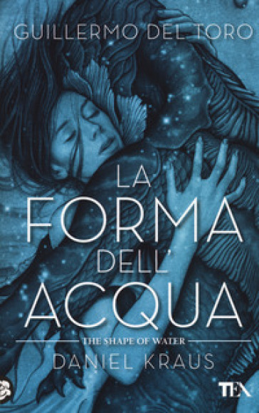 La forma dell'acqua-The shape of water - Guillermo Del Toro - Daniel Kraus