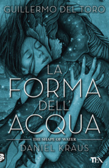 La forma dell'acqua-The shape of water - Guillermo Del Toro - Daniel Kraus