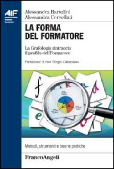 La forma del formatore. La grafologia rintraccia il profilo del formatore - Alessandra Bartolini - Alessandra Cervellati