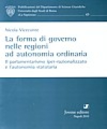 La forma di governo nelle regioni ad autonomia ordinaria. Il parlamentarismo iper-razionalizzato e l'autonomia statutaria - Nicola Viceconte