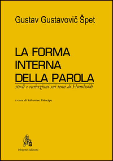 La forma interna della parola. Studi e variazioni sui temi di Humboldt - Gustav Gustavovic Spet