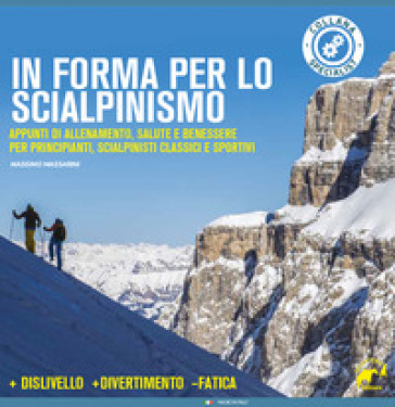 In forma per lo scialpinismo. Appunti di allenamento, salute e benessere per principianti, scialpinisti classici e sportivi - Massimo Massarini