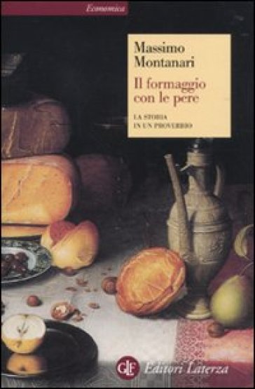 Il formaggio con le pere. La storia in un proverbio - Massimo Montanari