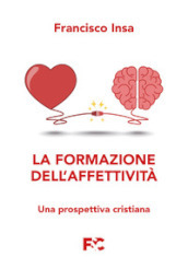 La formazione dell affettività. Una prospettiva cristiana