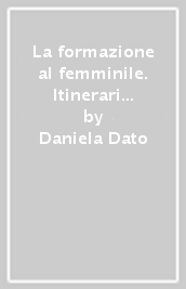 La formazione al femminile. Itinerari storico-pedagogici